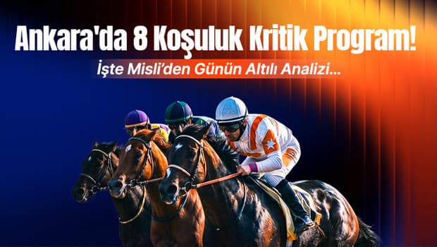 Ankara Hipodromu'nda 8 Koşuluk Dolu Program: Günün Altılı Analizi
